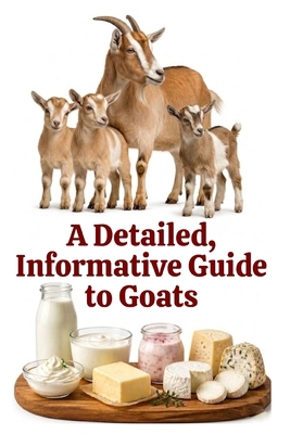 A Detailed, Informative Guide to Goats B0DDHBY46X Book Cover