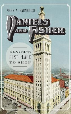 Daniels and Fisher: Denver's Best Place to Shop 1540213455 Book Cover