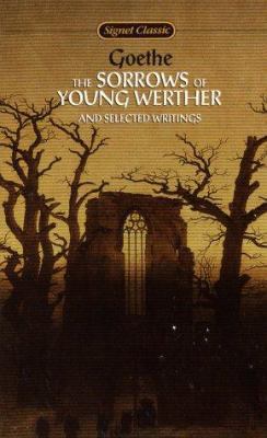 The Sorrows of Young Werther and Selected Writings 0451523032 Book Cover