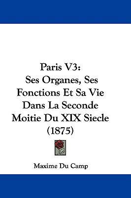 Paris V3: Ses Organes, Ses Fonctions Et Sa Vie ... 1104451360 Book Cover