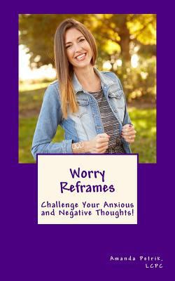 Worry Reframes: Challenge Your Anxious and Nega... 1974342468 Book Cover