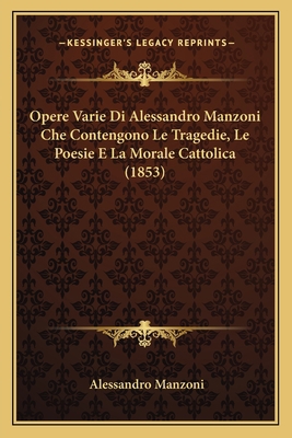 Opere Varie Di Alessandro Manzoni Che Contengon... [Italian] 1167679601 Book Cover