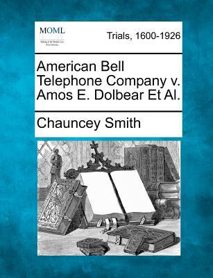 American Bell Telephone Company V. Amos E. Dolb... 127576438X Book Cover