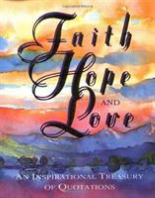 Faith, Hope, and Love: An Inspirational Treasur... 1561383570 Book Cover