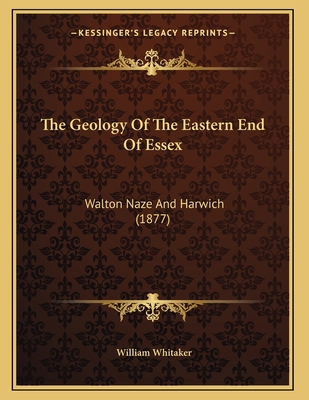 The Geology Of The Eastern End Of Essex: Walton... 1167158717 Book Cover