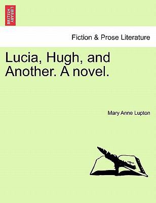 Lucia, Hugh, and Another. a Novel. 1240875312 Book Cover