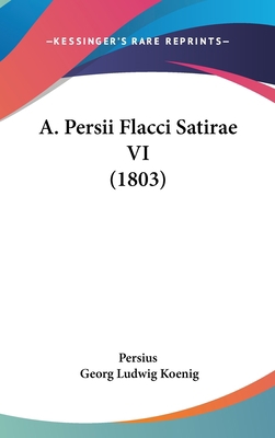 A. Persii Flacci Satirae VI (1803) 1104684624 Book Cover