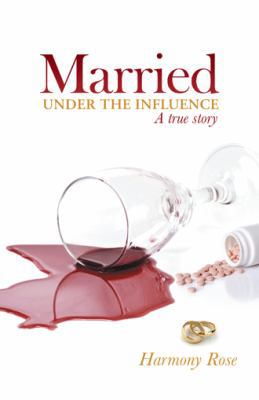 Married Under the Influence: A True Story 1480810525 Book Cover