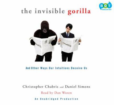 The Invisible Gorilla: And Other Ways Our Intui... 030773577X Book Cover