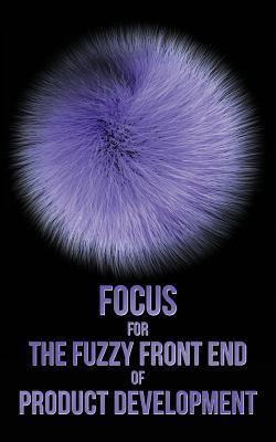 Focus for The Fuzzy Front End of Product Develo... 1492812684 Book Cover