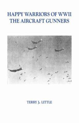 Happy Warriors of WWII: The Aircraft Gunners 1425108261 Book Cover