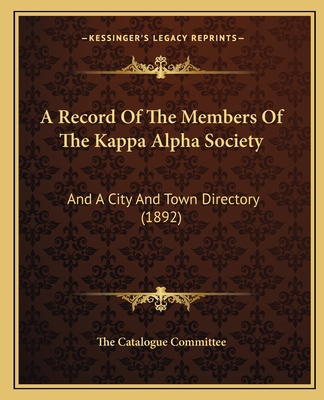 A Record Of The Members Of The Kappa Alpha Soci... 1166472051 Book Cover