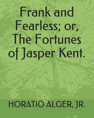 Frank and Fearless; Or, the Fortunes of Jasper ... 1794223355 Book Cover