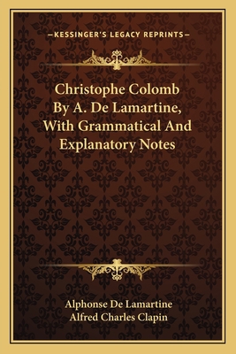 Christophe Colomb By A. De Lamartine, With Gram... 1163760358 Book Cover