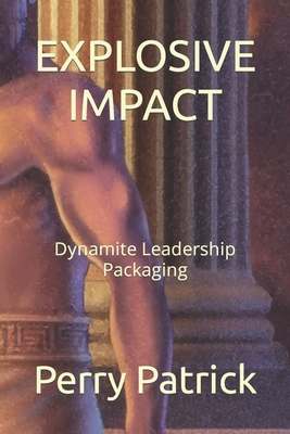 Explosive Impact: Dynamite Leadership Packaging B0BBCZ2PHG Book Cover
