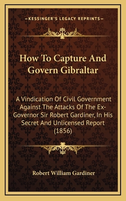 How to Capture and Govern Gibraltar: A Vindicat... 116498585X Book Cover