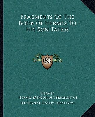 Fragments Of The Book Of Hermes To His Son Tatios 1162887753 Book Cover