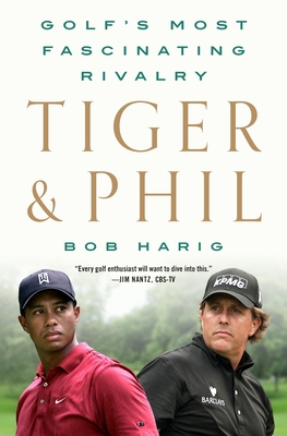 Tiger & Phil: Golf's Most Fascinating Rivalry 125027446X Book Cover