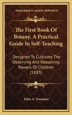 The First Book of Botany, a Practical Guide in ... 1165179865 Book Cover