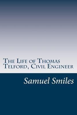 The Life of Thomas Telford, Civil Engineer 1502367939 Book Cover