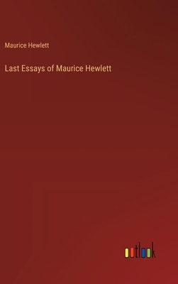 Last Essays of Maurice Hewlett 3368931938 Book Cover