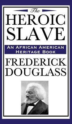 The Heroic Slave (an African American Heritage ... 1515436934 Book Cover