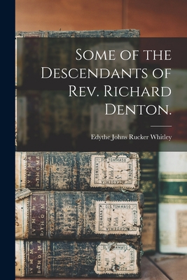 Some of the Descendants of Rev. Richard Denton. 1014043069 Book Cover