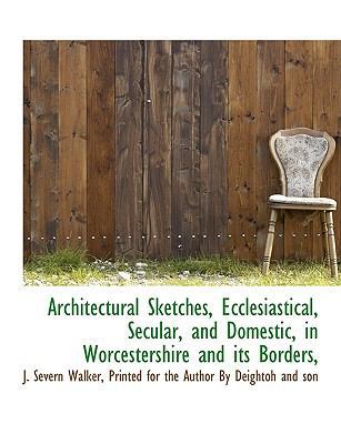 Architectural Sketches, Ecclesiastical, Secular... 1140379070 Book Cover