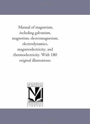 Manual of Magnetism, including Galvanism, Magne... 1425533884 Book Cover