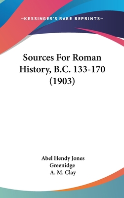 Sources For Roman History, B.C. 133-170 (1903) 1120807980 Book Cover