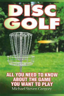 Disc Golf: All You Need to Know about the Game ... 1930650183 Book Cover