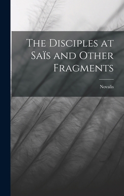 The Disciples at Saïs and Other Fragments 1015963072 Book Cover