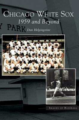 Chicago White Sox: 1959 and Beyond 1531618650 Book Cover