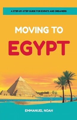 Moving to Egypt: A Step-by-Step Guide for Expat... B0FX8576TH Book Cover