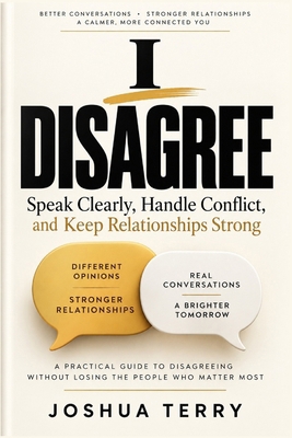 I Disagree: Speak Clearly, Handle Conflict, and... 0557864933 Book Cover