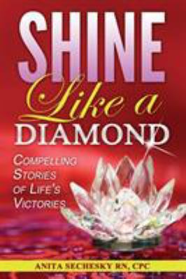 Shine Like A Diamond: Compelling Stories of Lif... 1988867002 Book Cover