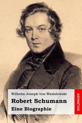 Robert Schumann: Eine Biographie [German] 1496042867 Book Cover
