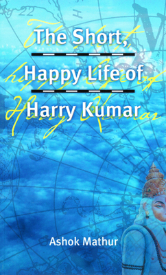 The Short, Happy Life of Harry Kumar 155152113X Book Cover