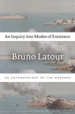 An Inquiry Into Modes of Existence: An Anthropo... 0674984021 Book Cover