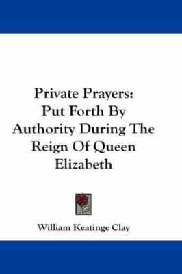 Private Prayers: Put Forth By Authority During ... 0548178747 Book Cover