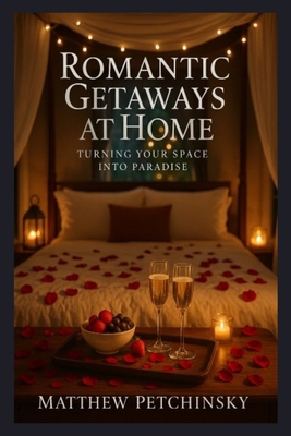 Romantic Getaways at Home: Turning Your Space i... B0DTRMBV4G Book Cover