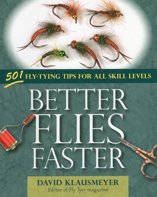 Better Flies Faster: 501 Fly-Tying Tips for All... 081170744X Book Cover