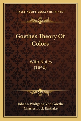 Goethe's Theory Of Colors: With Notes (1840) 1164659286 Book Cover