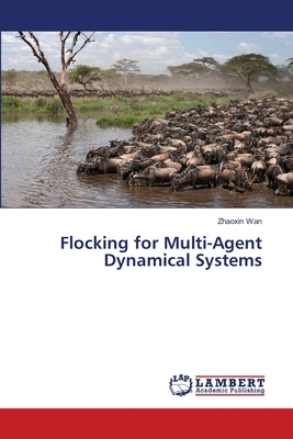 Flocking for Multi-Agent Dynamical Systems 3659259578 Book Cover