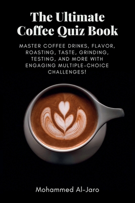 The Ultimate Coffee Quiz Book: Master Coffee Dr... B0DHT5789K Book Cover