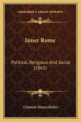 Inner Rome: Political, Religious, And Social (1... 116468115X Book Cover