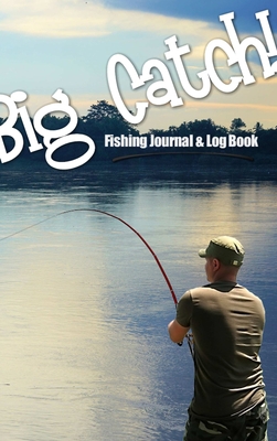 Big Catch! Fishing Journal & Log Book 0244880883 Book Cover