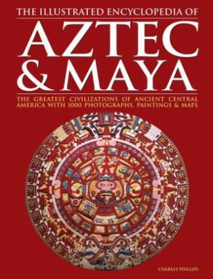 The Illustrated Encyclopedia of Aztec & Maya: T... 0754814890 Book Cover