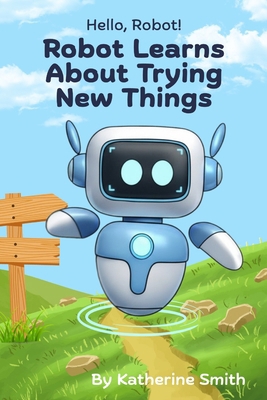 Robot Learns About Trying New Things B0FZ98CPD1 Book Cover