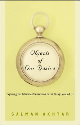 Objects of Our Desire: Exploring Our Intimate C... 1400054443 Book Cover